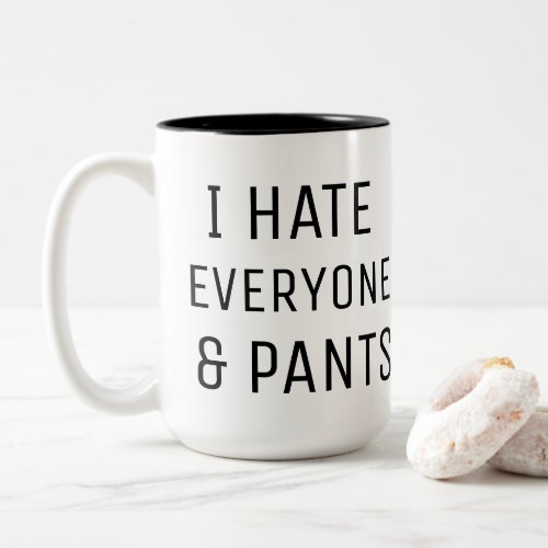 I HATE EVERYONE AND PANTS Two_Tone COFFEE MUG