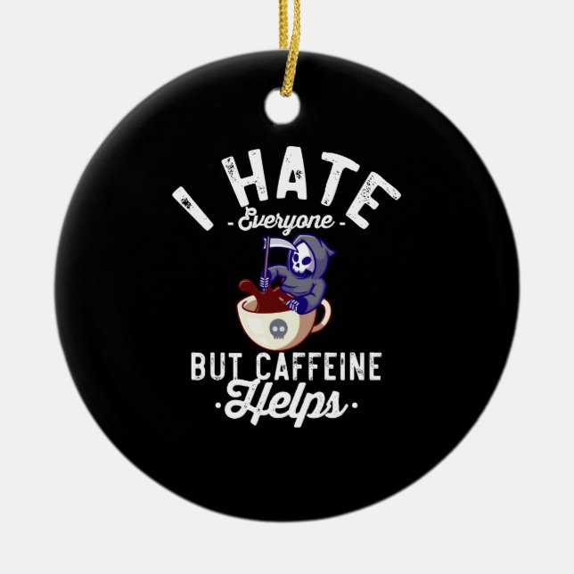 I Hate Everyone But Caffeine Helps Skull Halloween Ceramic Ornament (Front)