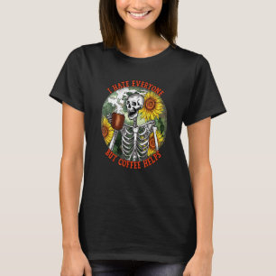 I Hate Everyone But Coffee Helps skeleton funny co T-Shirt