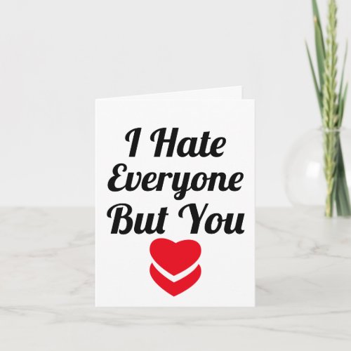 I Hate Everyone But Valentines day Card