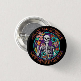 I Hate Everyone Coffee Helps Coffee Lover Gifts  Button