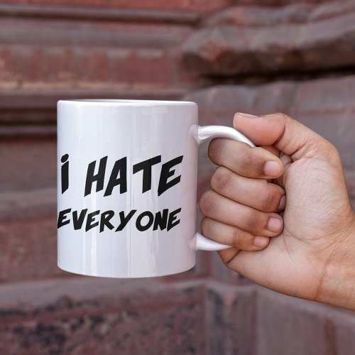 I Hate Everyone Coffee Mug