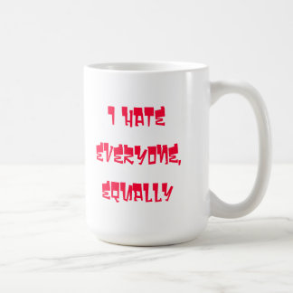 I Hate everyone, equally coffee mug