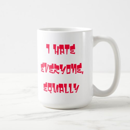 I Hate everyone equally coffee mug