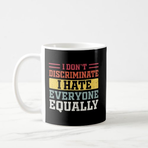 I Hate Everyone Equally I Don t Discriminate  Sarc Coffee Mug