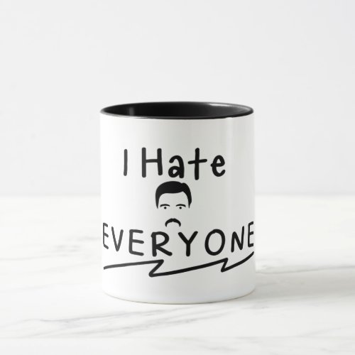 I Hate Everyone Hate Everyone Except You Mug