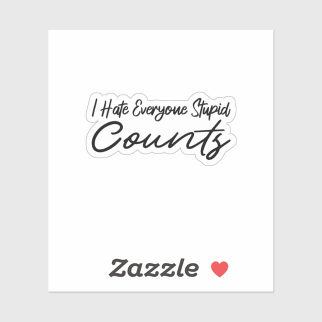 I Hate Everyone Stupid Counts Sticker (Sheet)