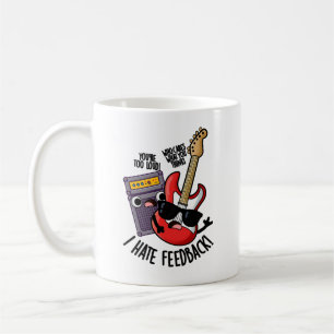 I Hate Feedback Funny Guitar Pun Coffee Mug