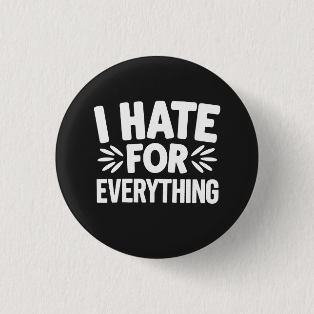 I hate for everything button (Front)