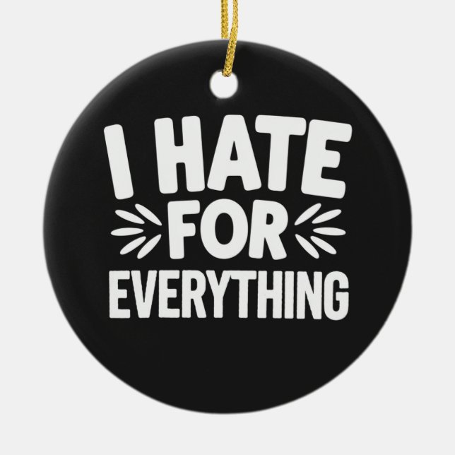 I hate for everything ceramic ornament (Front)