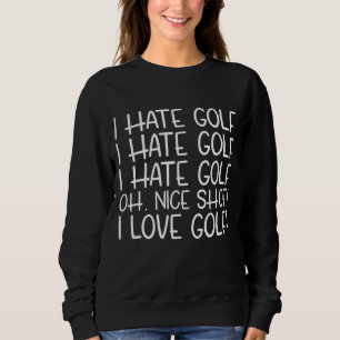 I Hate Golf Funny Pun Golf Humor Sweatshirt