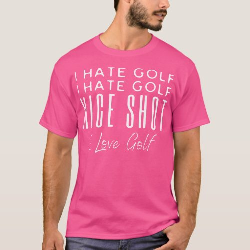 I Hate Golf I hate Golf Nice Shot T_Shirt