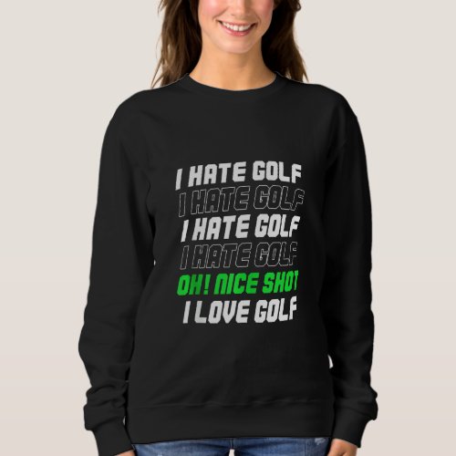I Hate Golf I Love Golf Golfer Golfing Golf Swing  Sweatshirt