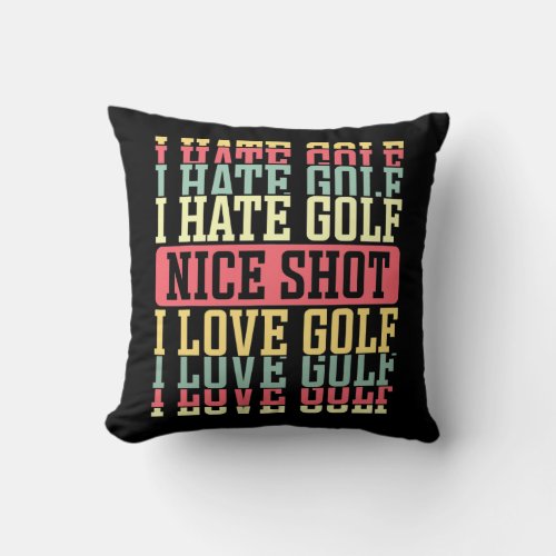 I Hate Golf Nice Shot I Love Golf Design For A Throw Pillow