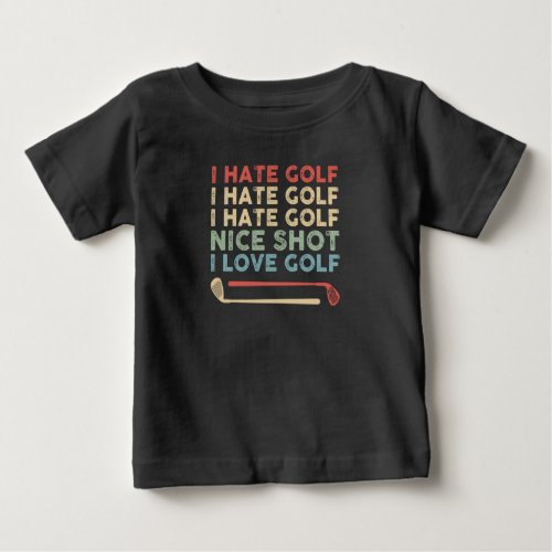 I Hate Golf Nice Shot I Love Golf Funny Golf Play Baby T_Shirt