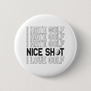 I Hate Golf Oh Nice Shot I Love Golf Funny Sport Button