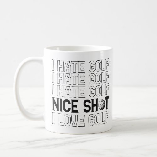 I Hate Golf Oh Nice Shot I Love Golf Funny Sport   Coffee Mug
