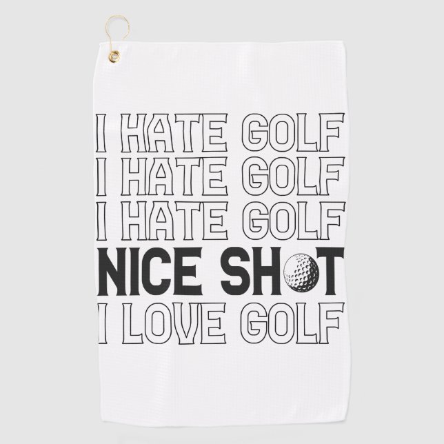 I Hate Golf Oh Nice Shot I Love Golf Funny Sport  Golf Towel (Front)