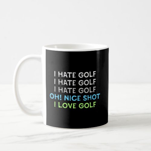 I Hate Golf Oh Nice Shot I Love Golf Pun Golf Humo Coffee Mug