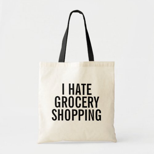 I Hate Grocery Shopping Tote Bag