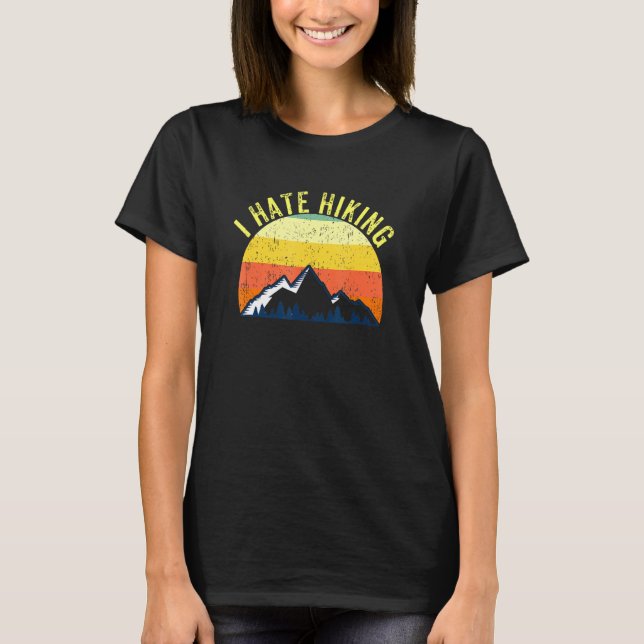I Hate Hiking All Year Long T-Shirt (Front)