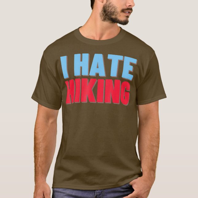 I Hate Hiking Funny Apparel T-Shirt (Front)
