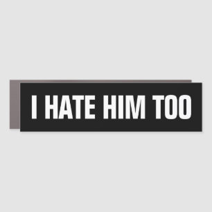 I Hate Him Too (Musk) Car Magnet