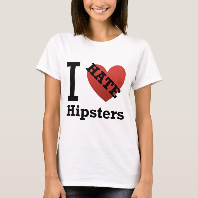 I Hate Hipsters T-Shirt (Front)