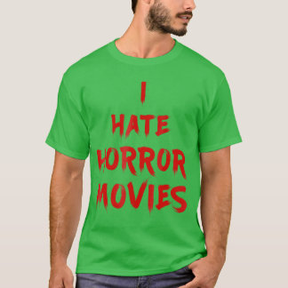 I Hate Horror Movies I Hatehe Living friend T-Shirt