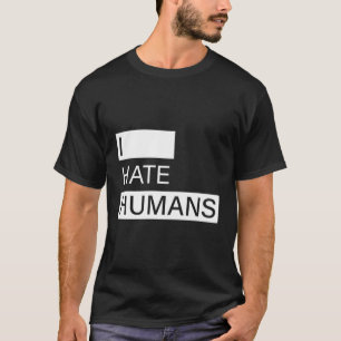 I Hate Humans Funny Antisocial T-Shirt