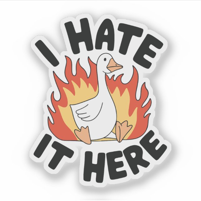 I Hate It Here Silly Goose Meme Sticker (Front)