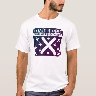 I Hate It Here X Marks the Spot T-Shirt