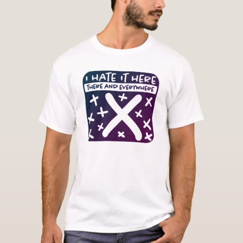 I Hate It Here X Marks the Spot T_Shirt