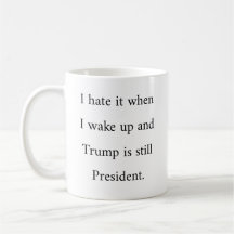 I Hate It When I Wake Up And Trump Is President