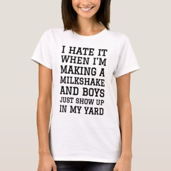 I Hate It When I'm Making A Milkshake & Boys Tee by CreativeAngelStore at Zazzle