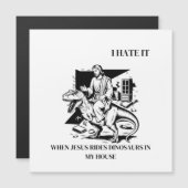 I Hate it When Jesus Rides Dinosaurs in My House (Front/Back)