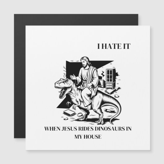 I Hate it When Jesus Rides Dinosaurs in My House (Front/Back)