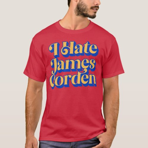 I Hate James Corden T_Shirt