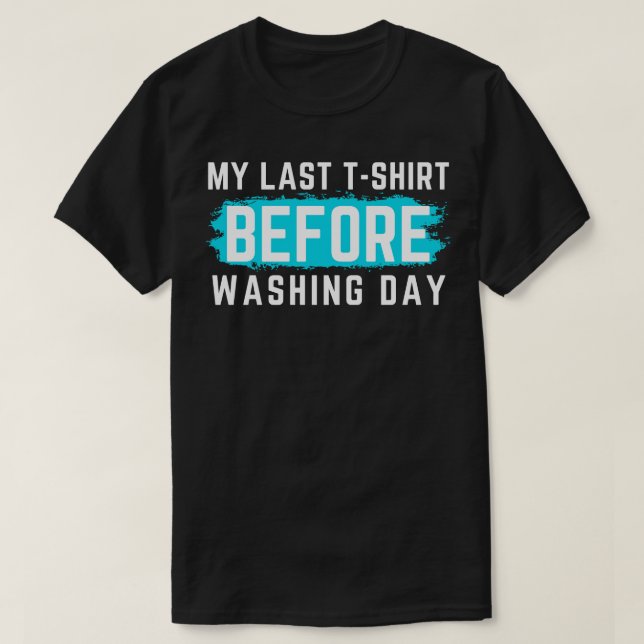 I Hate Laundry My Last TShirt Before Washing Day F (Design Front)
