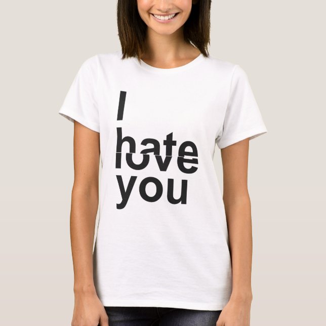 I Hate - Love You T-Shirt (Front)