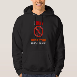 I Hate Maple Syrup   Anti Maple Syrup Hoodie