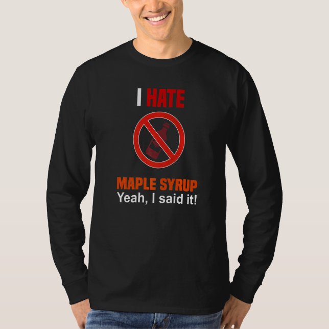 I Hate Maple Syrup  Anti Maple Syrup T-Shirt (Front)