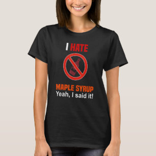 I Hate Maple Syrup   Anti Maple Syrup T-Shirt
