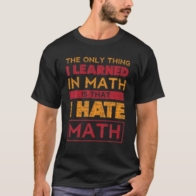 I Hate Math Algebra Arithmetic Hater Dyscalculia V T-Shirt (Front)