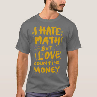 I Hate Math But I Love Counting Money Girls Just W T-Shirt