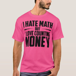 I Hate Math But I Love Counting Money Math Origina T-Shirt