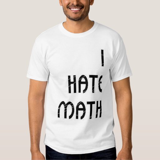I Hate Math T-Shirt | Zazzle