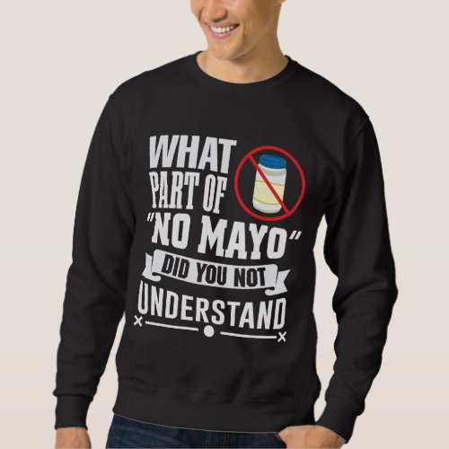I hate Mayo _ Mayonnaise Restaurant Foodie Jokes Sweatshirt