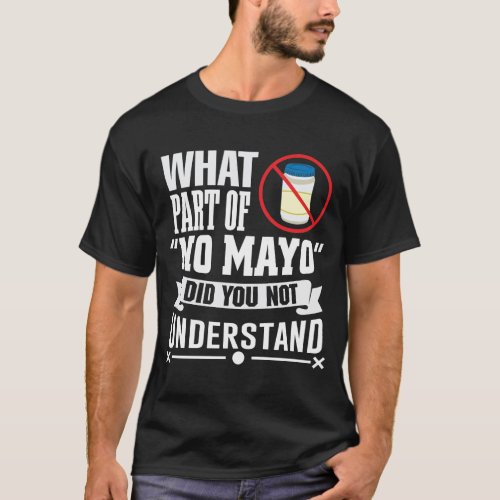 I hate Mayo _ Mayonnaise Restaurant Foodie Jokes T_Shirt