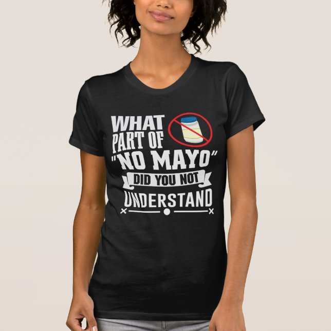 I hate Mayo - Mayonnaise Restaurant Foodie Jokes T-Shirt (Front)